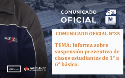 Comunicado Oficial N°35: Informa sobre suspensión preventiva de clases estudiantes de 1° a 6° básico.